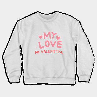 My love my valentine Crewneck Sweatshirt